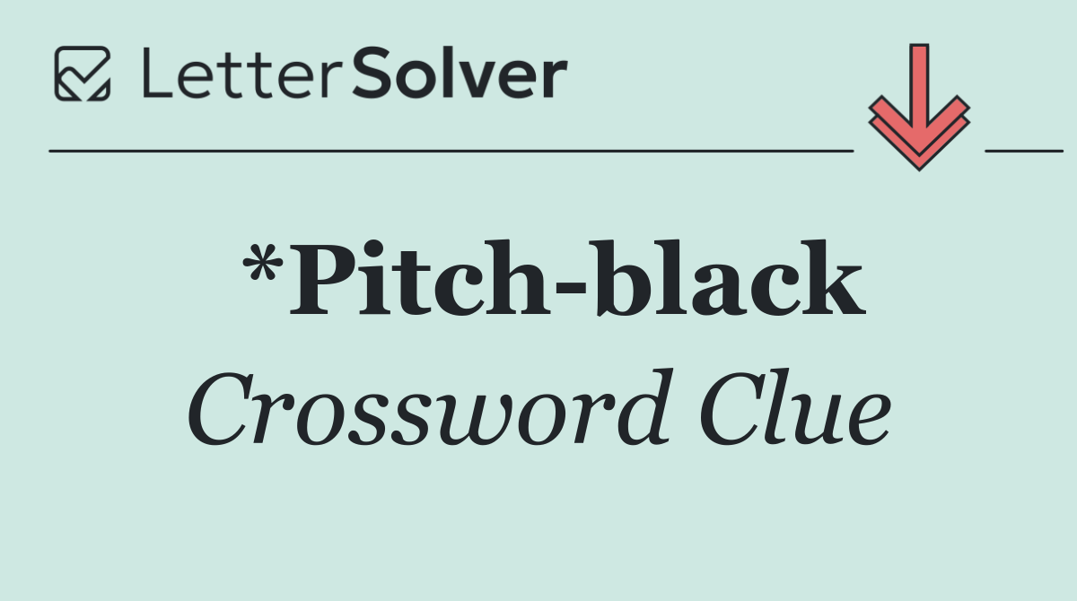 *Pitch black