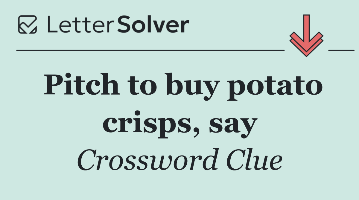 Pitch to buy potato crisps, say