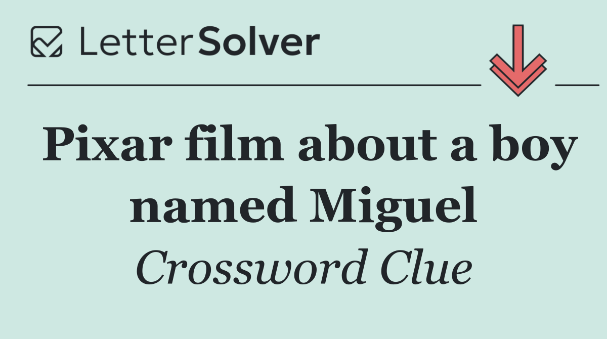 Pixar film about a boy named Miguel
