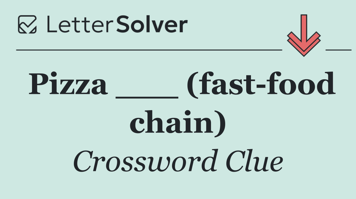 Pizza ___ (fast food chain)