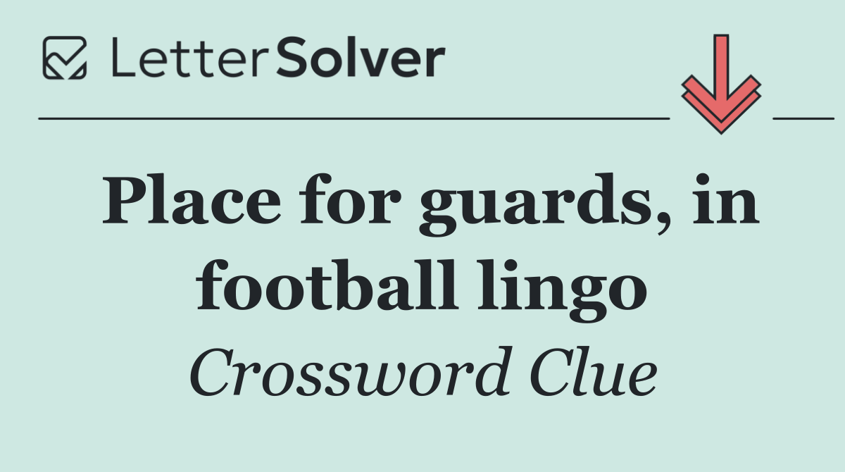 Place for guards, in football lingo