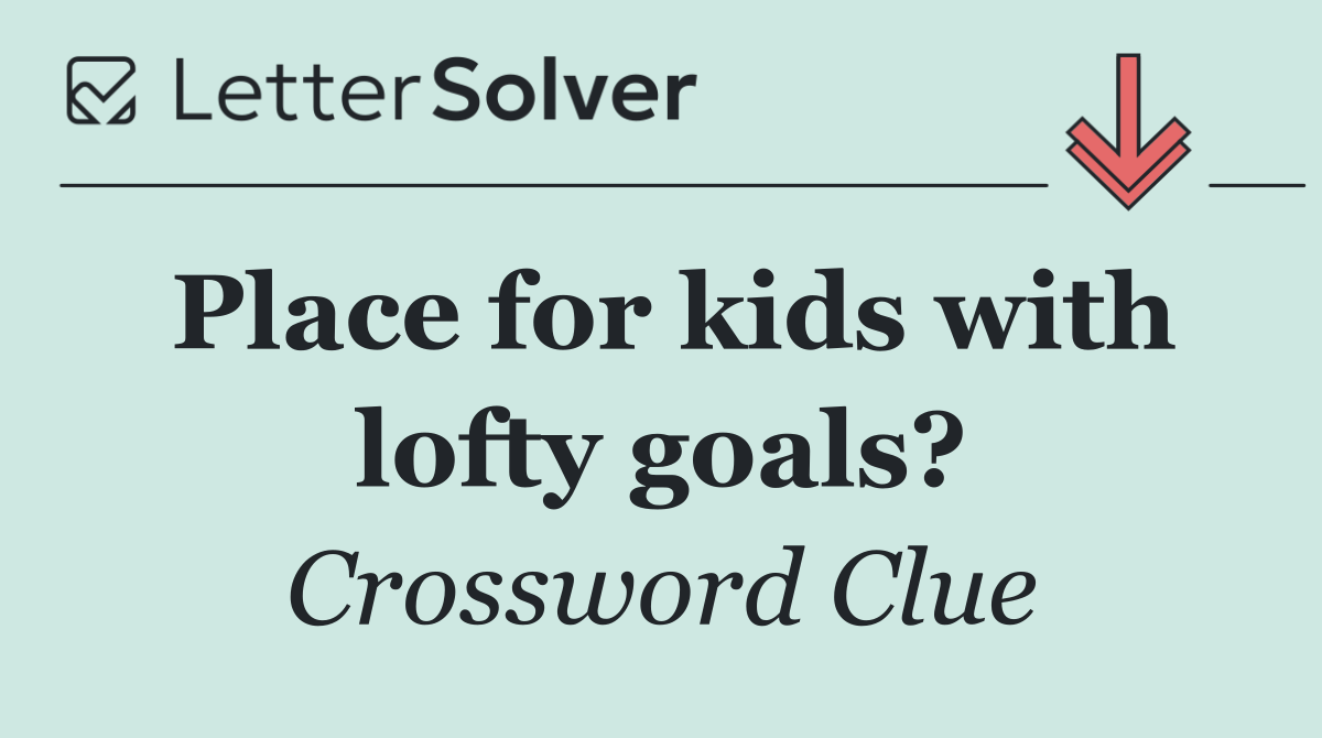 Place for kids with lofty goals?
