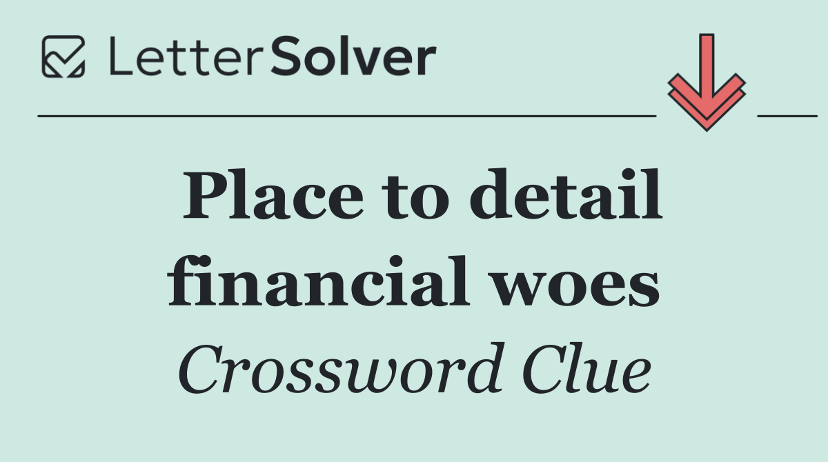 Place to detail financial woes