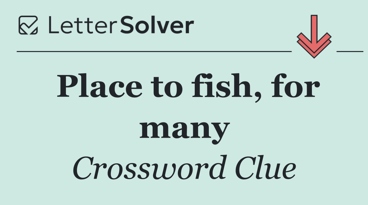 Place to fish, for many
