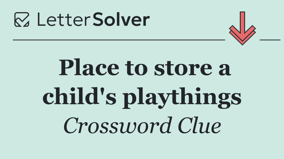 Place to store a child's playthings