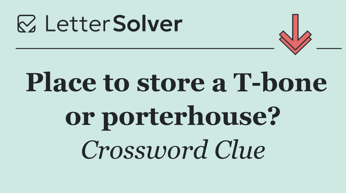 Place to store a T bone or porterhouse?