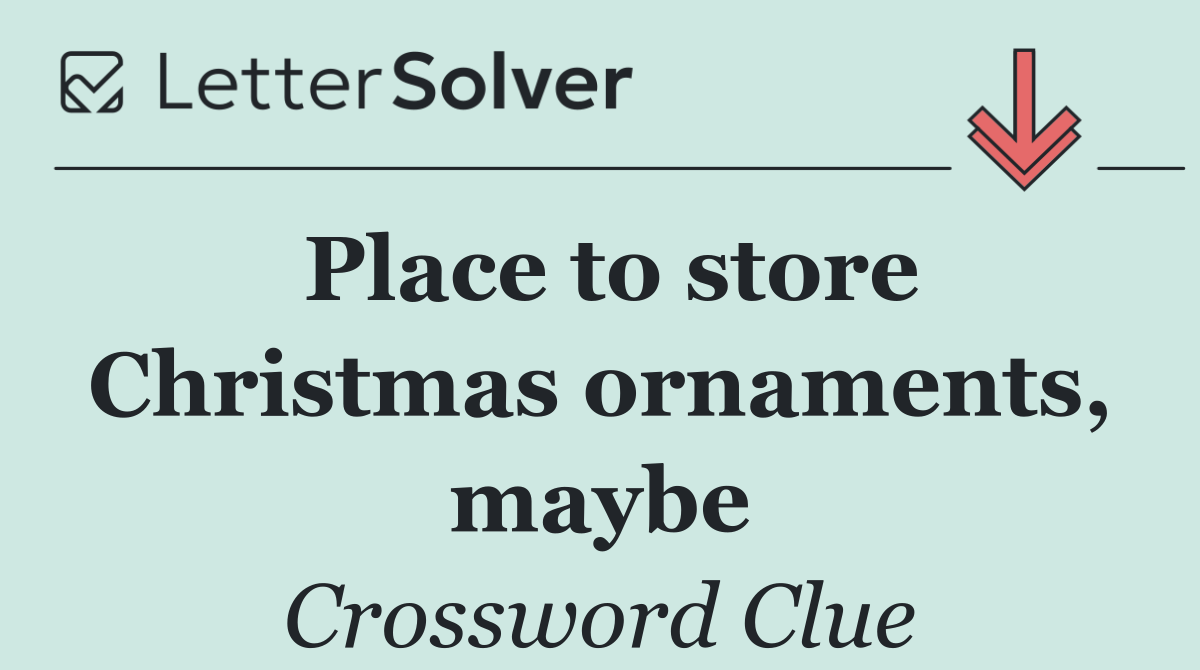 Place to store Christmas ornaments, maybe