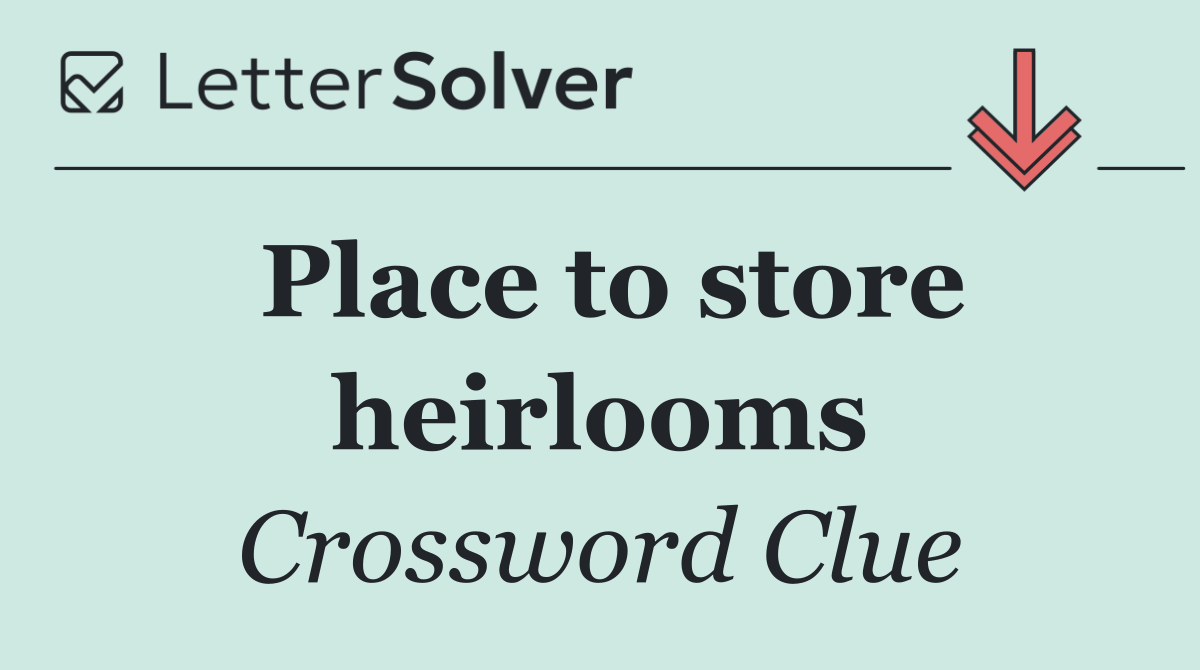 Place to store heirlooms