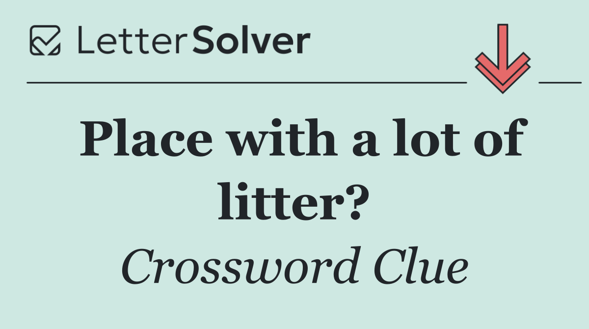 Place with a lot of litter?