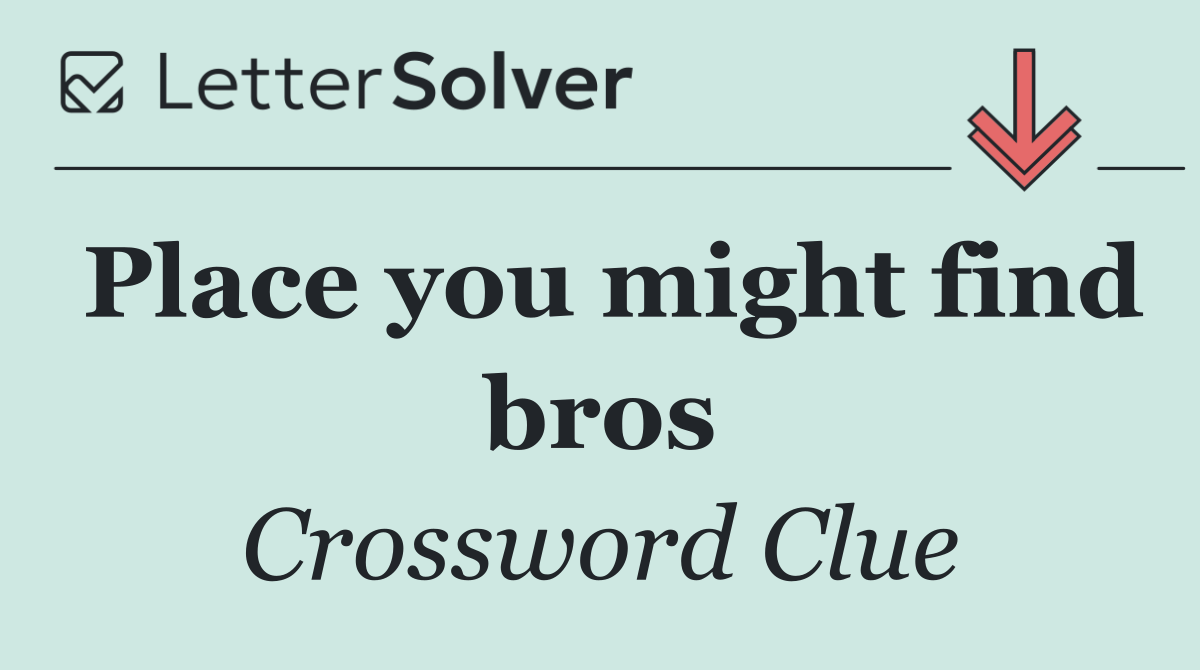 Place you might find bros