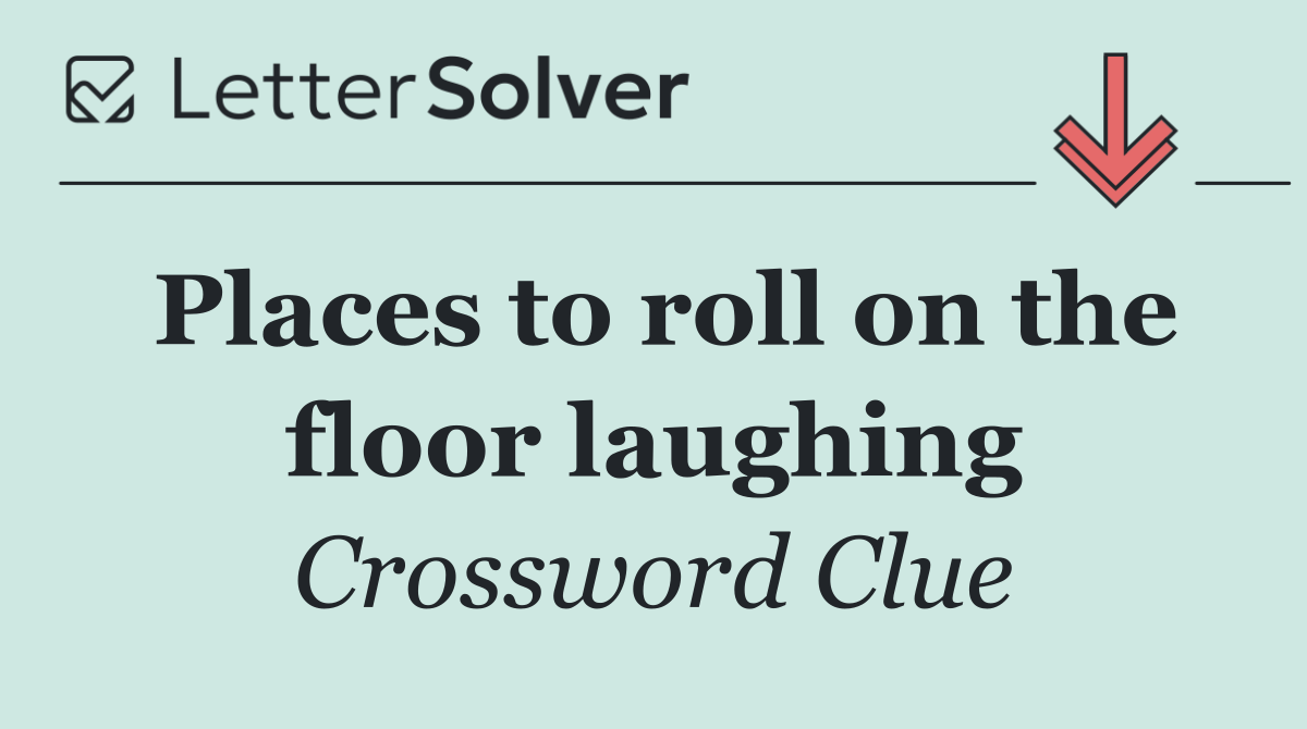 Places to roll on the floor laughing