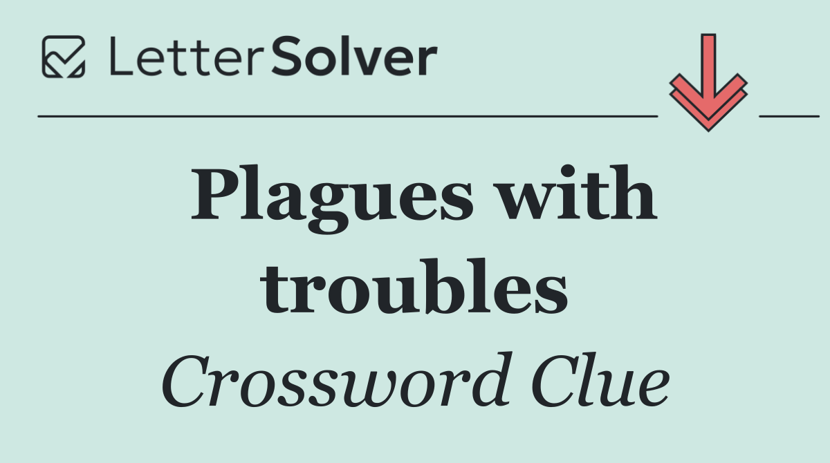 Plagues with troubles