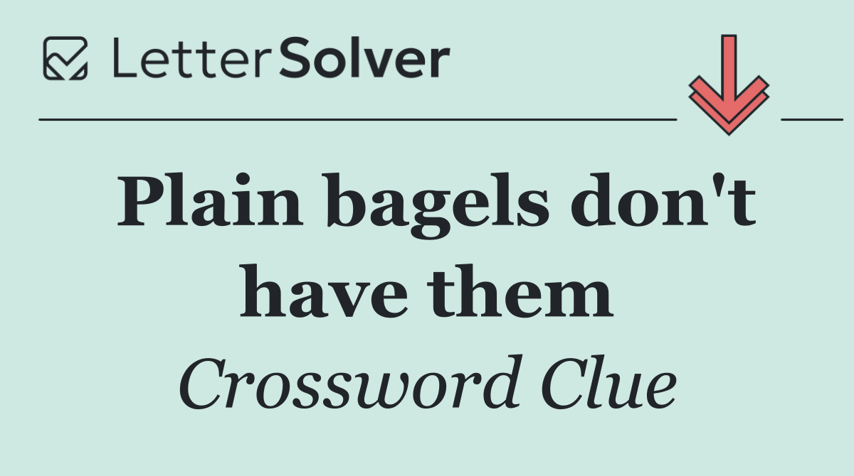 Plain bagels don't have them