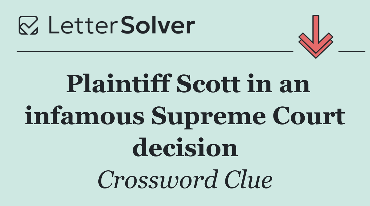 Plaintiff Scott in an infamous Supreme Court decision