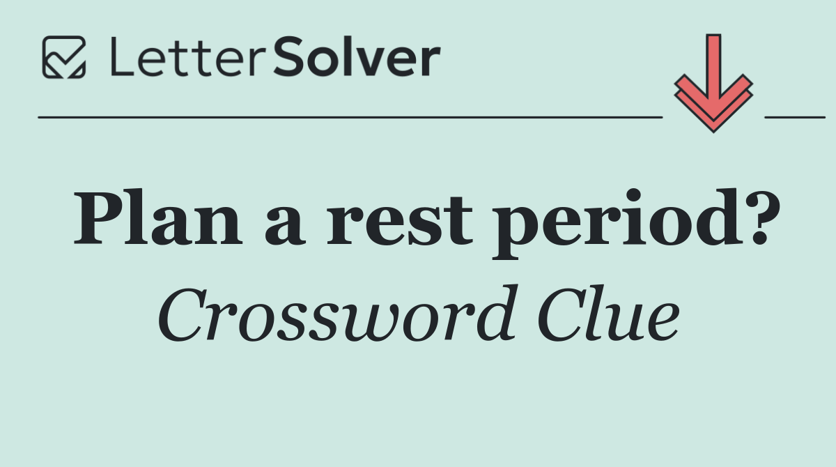 Plan a rest period?