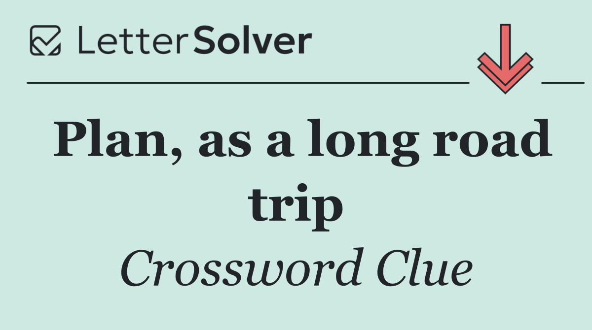 Plan, as a long road trip