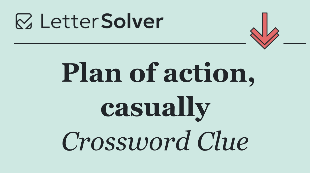 Plan of action, casually