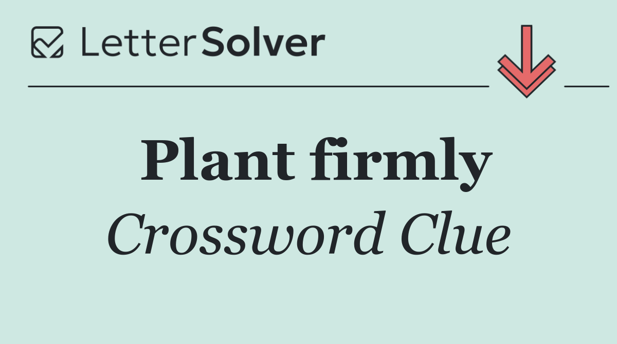 Plant firmly