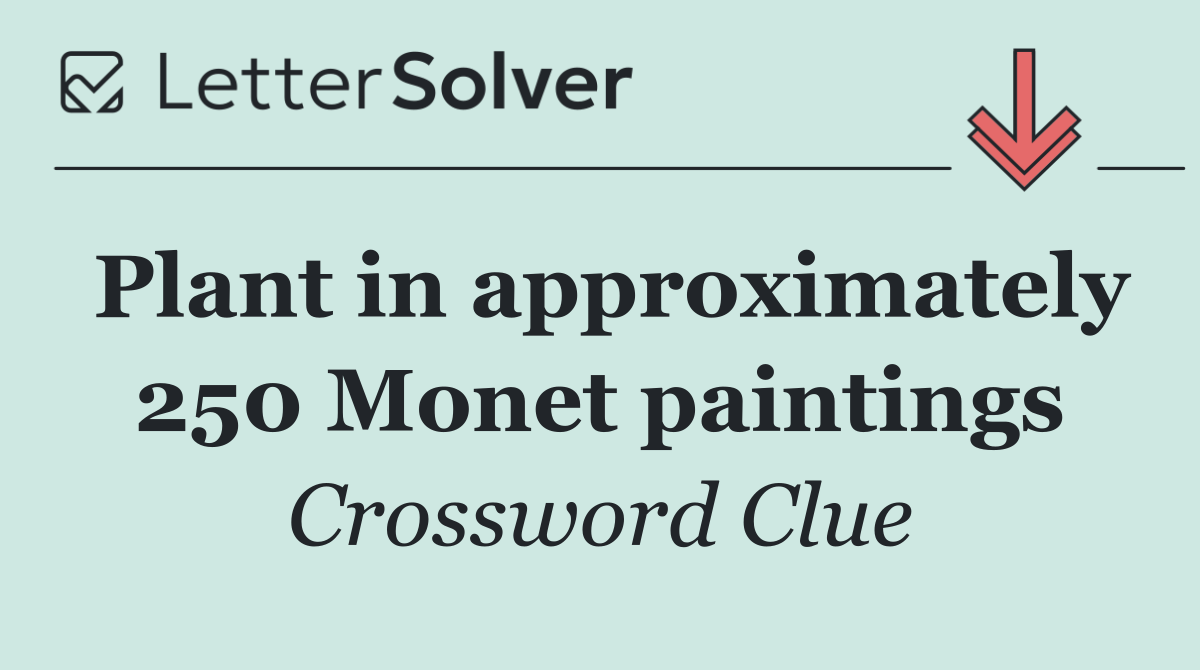 Plant in approximately 250 Monet paintings