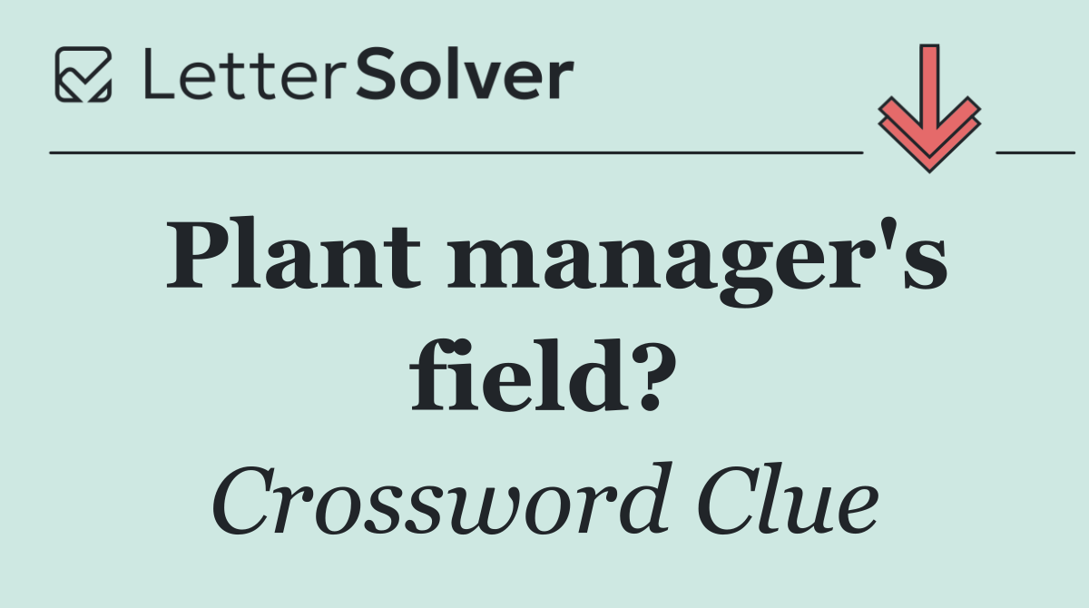Plant manager's field?