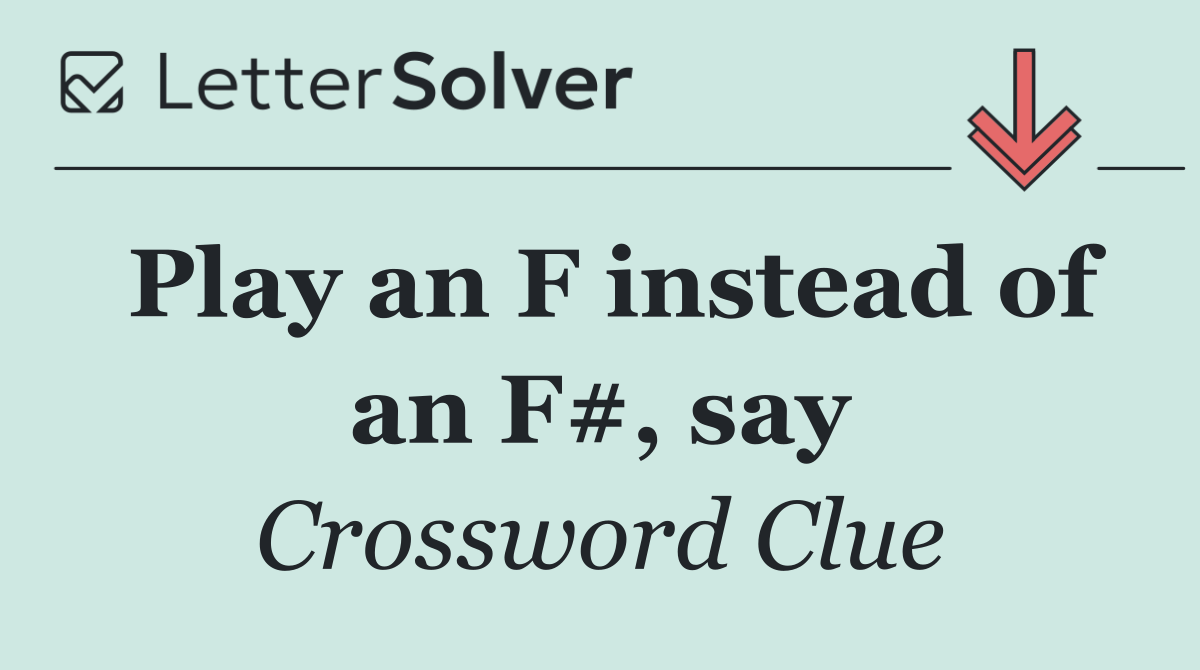Play an F instead of an F#, say