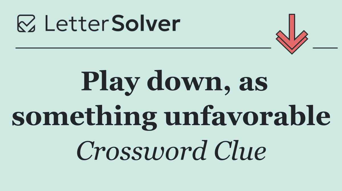 Play down, as something unfavorable