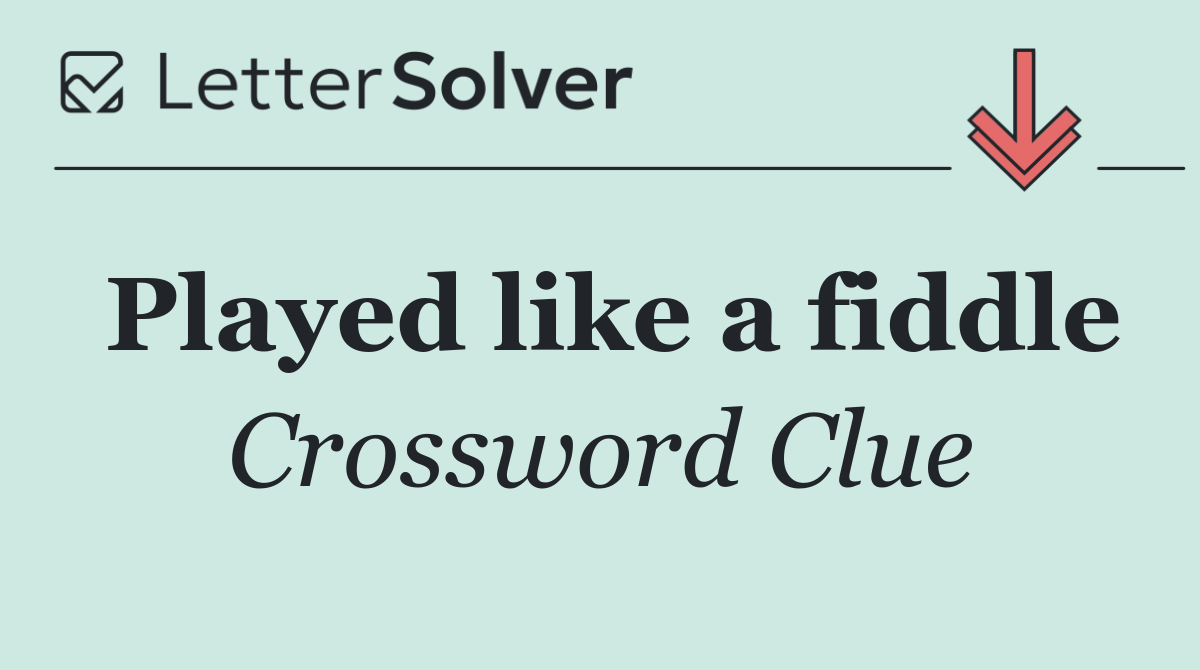 Played like a fiddle