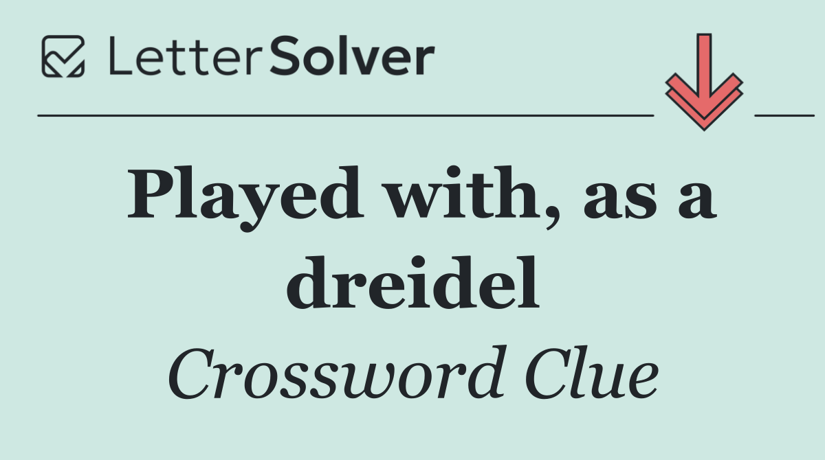 Played with, as a dreidel