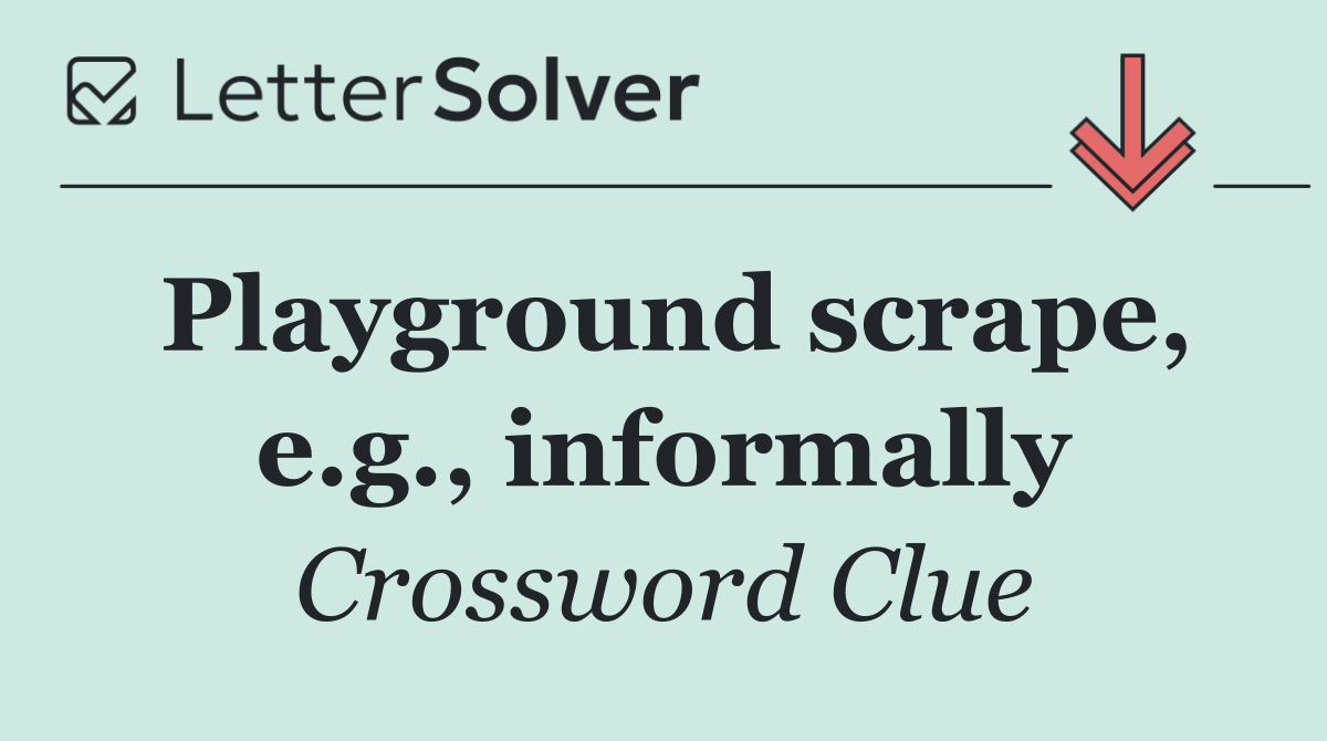 Playground scrape, e.g., informally