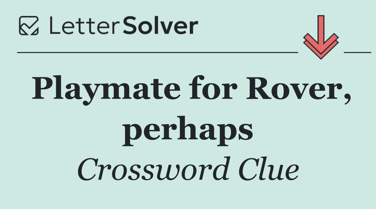 Playmate for Rover, perhaps