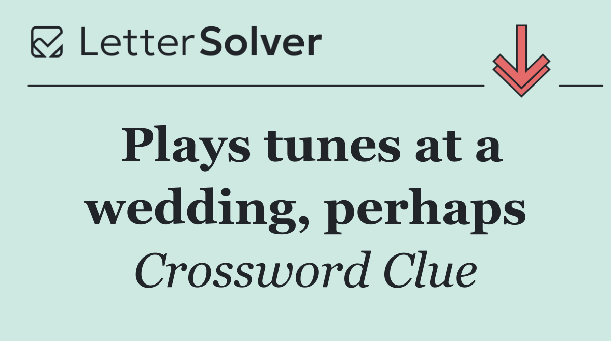 Plays tunes at a wedding, perhaps