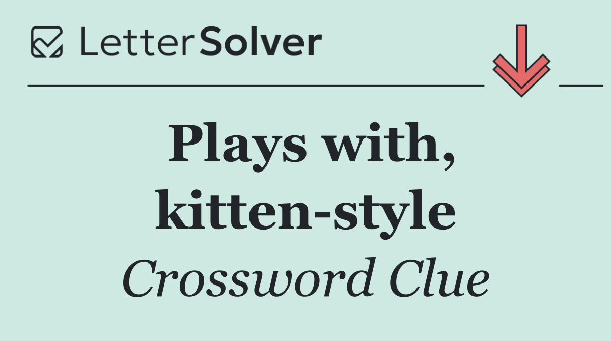Plays with, kitten style