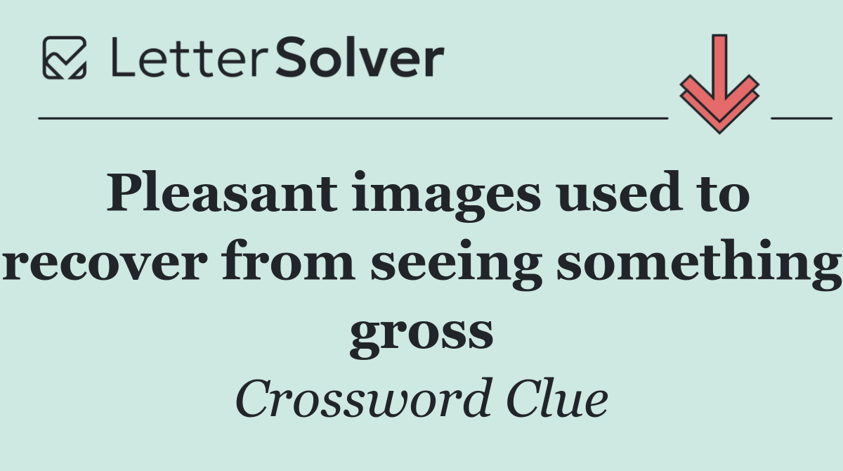 Pleasant images used to recover from seeing something gross