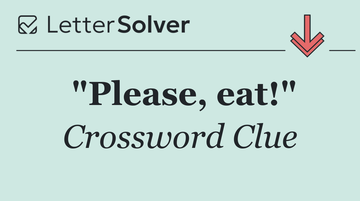 "Please, eat!"