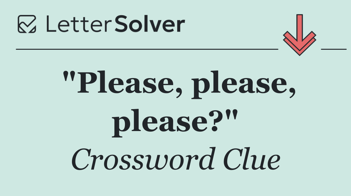 "Please, please, please?"