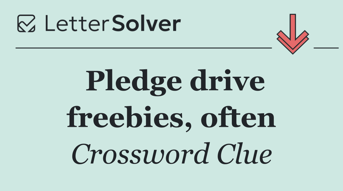 Pledge drive freebies, often