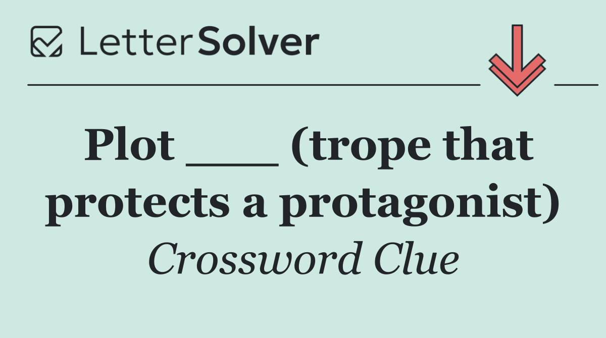 Plot ___ (trope that protects a protagonist)