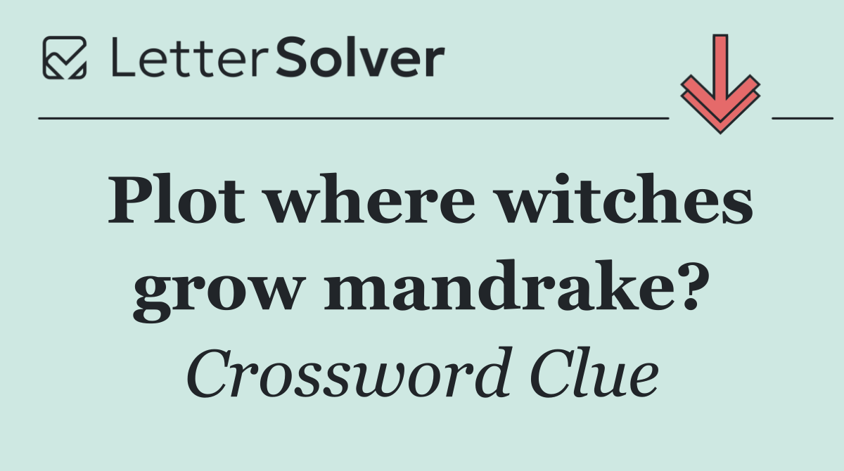 Plot where witches grow mandrake?