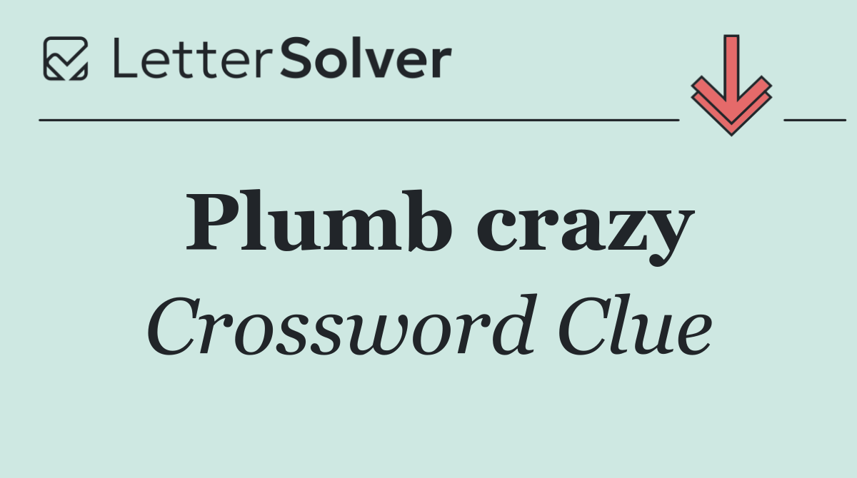 Plumb crazy