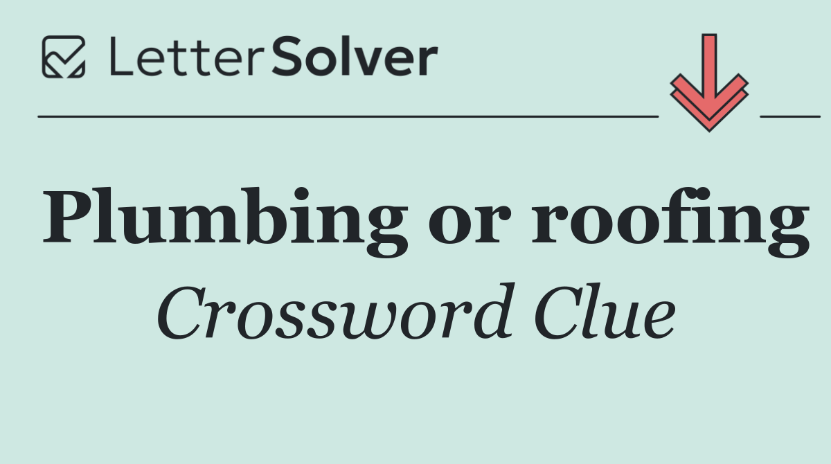 Plumbing or roofing