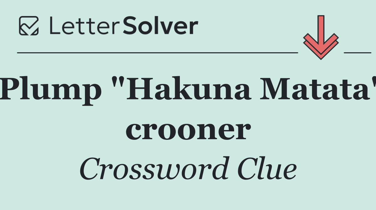 Plump "Hakuna Matata" crooner