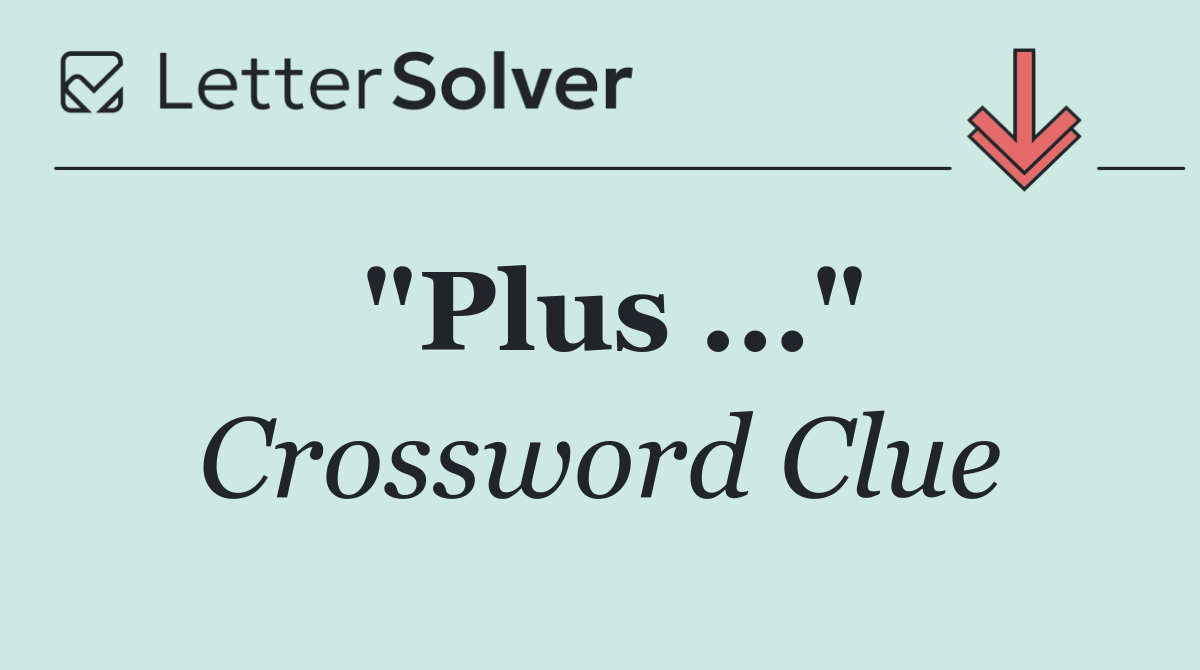 "Plus ..."
