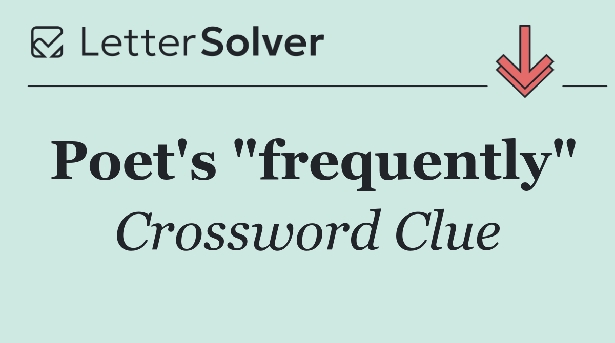 Poet's "frequently"