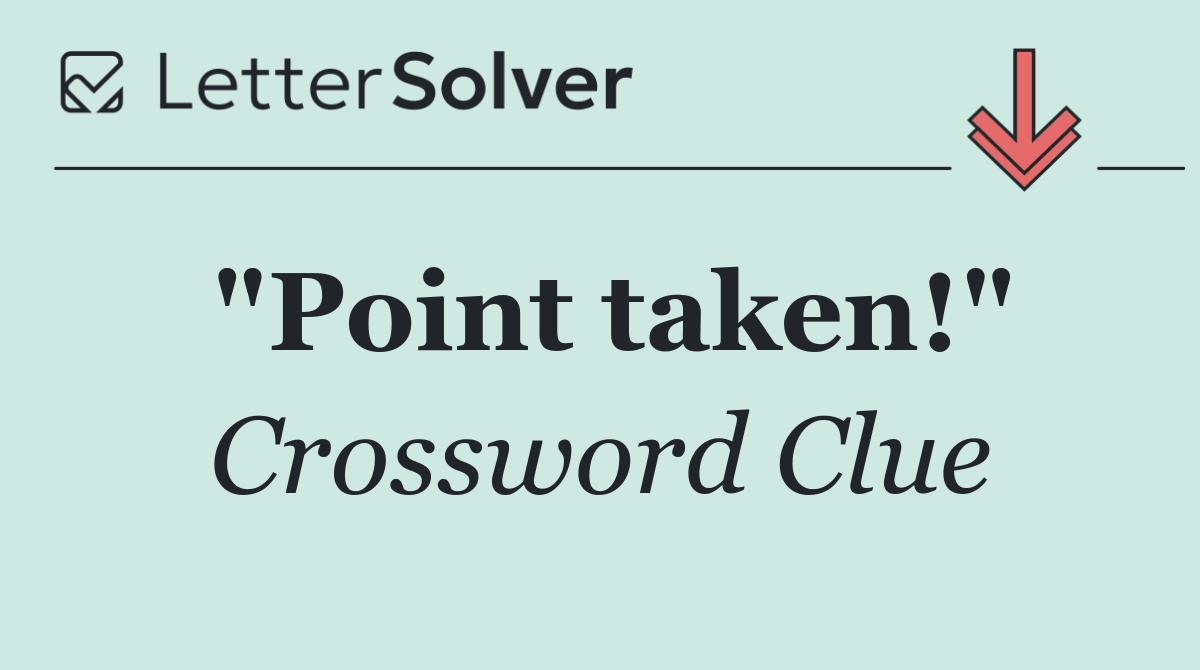 "Point taken!"