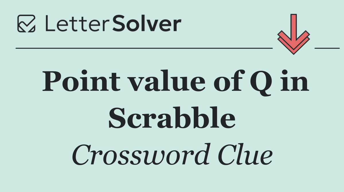 Point value of Q in Scrabble