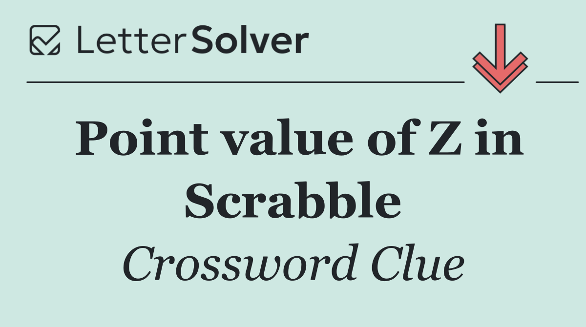 Point value of Z in Scrabble