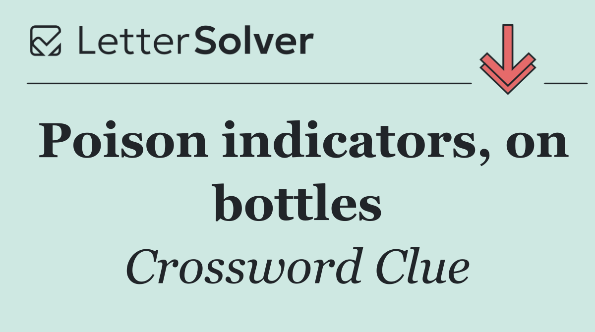 Poison indicators, on bottles