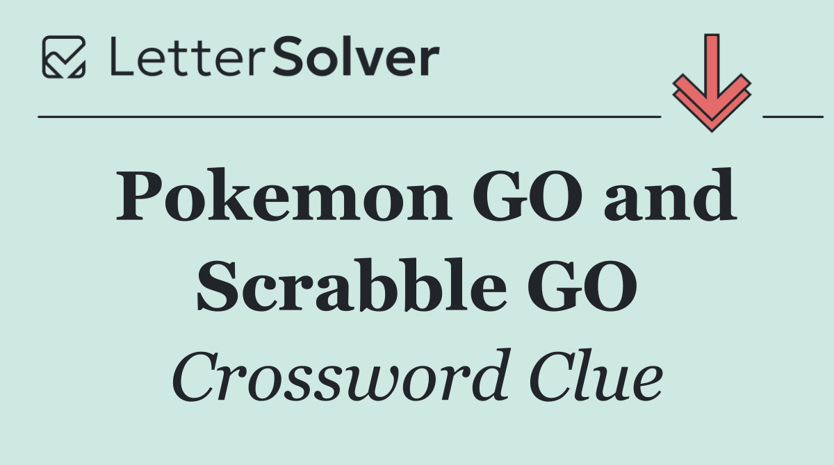 Pokemon GO and Scrabble GO