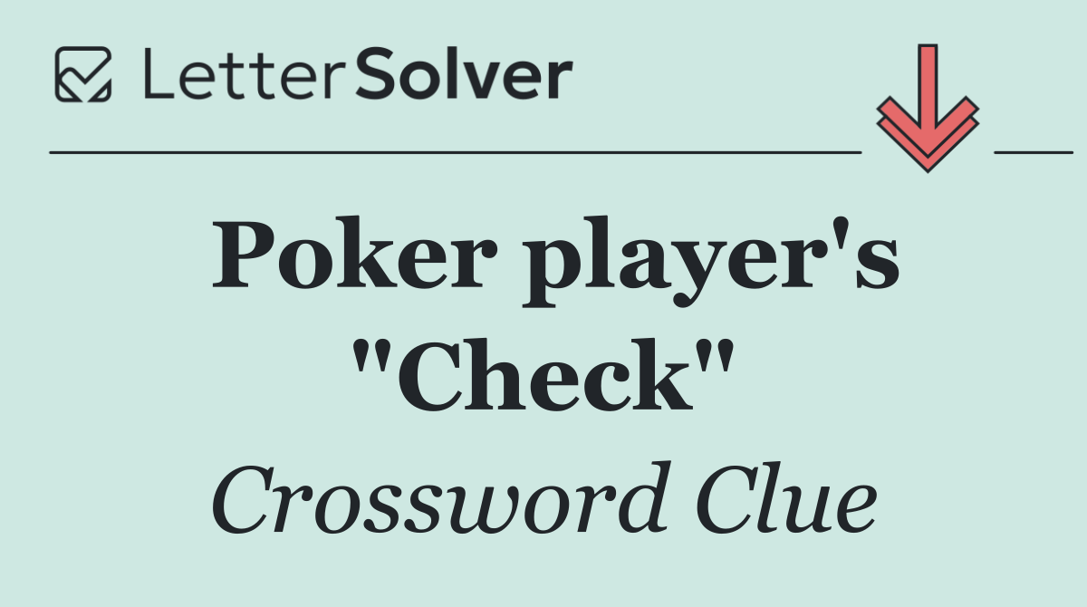 Poker player's "Check"