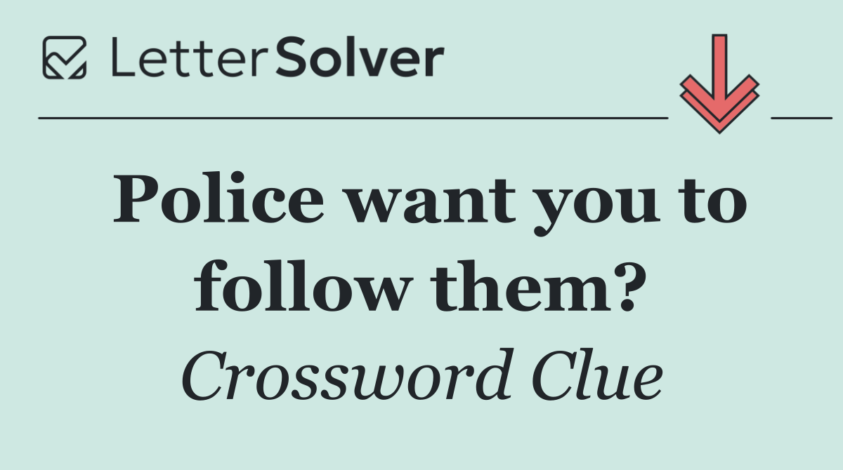 Police want you to follow them?